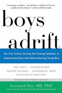 Boys Adrift : The Five Factors Driving the Growing Epidemic of Unmotivated Boys and...