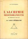 L'Alchimie méditterranéenne. Ses origines et son but. La table d'émeraude