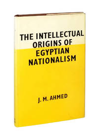 The Intellectual Origins of Egyptian Nationalism by Ahmed, J.M - 1960