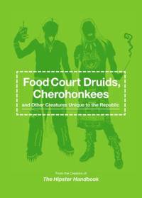 Food Court Druids, Cherohonkees and Other Creatures Unique to the Republic