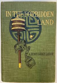 In the Forbidden Land: An Account of a Journey into Tibet Capture by the Tibetan Lamas and Soldiers, Imprisonment, Torture and Ultimate Release brought about by Dr. Wilson and the Political Peshkar Karak Sing-Pal.; Volume I ONLY by LANDOR, A. Henry Savage - 1899