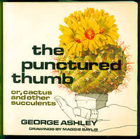 The Punctured Thumb: Or, Cactus and Other Succulents by Ashley, George - 1977