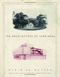 The Architecture of Happiness by Botton, Alain De