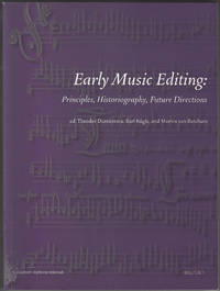 Early Music Editing: Principles, Historiography, Future Directions  (Collection Epitome Musicale) by Dumitrescu, Theodor; Kugle, Karl and van Berchum, Marnix (Editors) - 2013