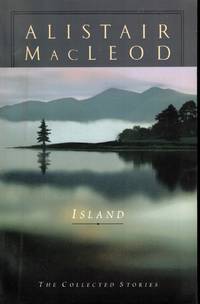 Island The Collected Stories of Alistair MacLeod
