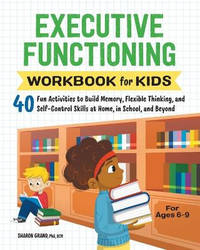 Executive Functioning Workbook for Kids: 40 Fun Activities to Build Memory, Flexible Thinking,...