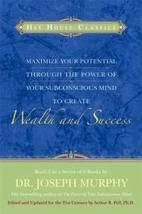 Maximize Your Potential Through the Power of Your Subconscious Mind to Create Wealth and Success