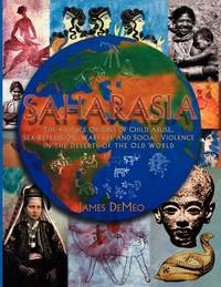 Saharasia: The 4000 BCE Origins of Child Abuse, Sex-Repression, Warfare and Social Violence, In...