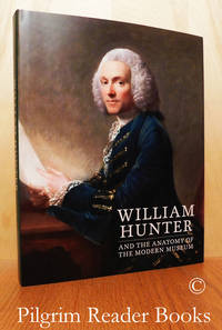 William Hunter and the Anatomy of the Modern Museum. by Campbell, Mungo and Nathan Flis. (editors) - 2018