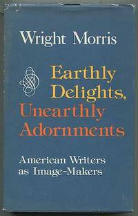 Earthly Delights, Unearthly Adornments: American Writers as Image-Makers