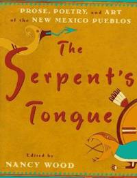 The Serpent's Tongue : Prose, Poetry, and Art of the New Mexican Pueblos