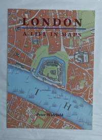 London - A Life in Maps by WHITFIELD, Peter - 2006