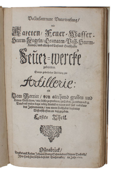 Vollkommene Unterweisung, wie Raketen, Feuer=Wasser=Sturm=Kugeln, Granaten, Pech=Sturm=Krantze, und allerhand Luft und Ernsthaffte Feuer=wercke zubereiten. Sampt gründlicher Anleitung zur Artillerie: als vom Mortier, von allerhand groben und kleinen G... - [GUNNERY AND PYROTECHNICS] (photo 2)