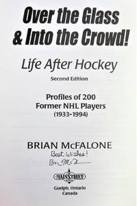 Over the Glass &amp; Into the Crowd! Life After Hockey. Second Edition by McFolone, Brian. Signed Copy - 1999