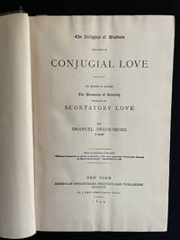 The Delights of Wisdom Concerning Conjugal Love, After Which Follows the Pleasures of Insanity Concerning Scortatory Love: A Translation of "De Amore Conjugiali"... (Amstelodami 1768)