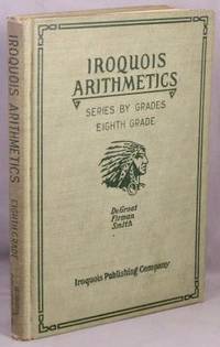 image of The Iroquois Arithmetics, for School and Life. Series by Grades: Eighth Grade.