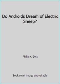 Do Androids Dream of Electric Sheep? by Philip K. Dick - 1969