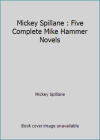 Mickey Spillane : Five Complete Mike Hammer Novels