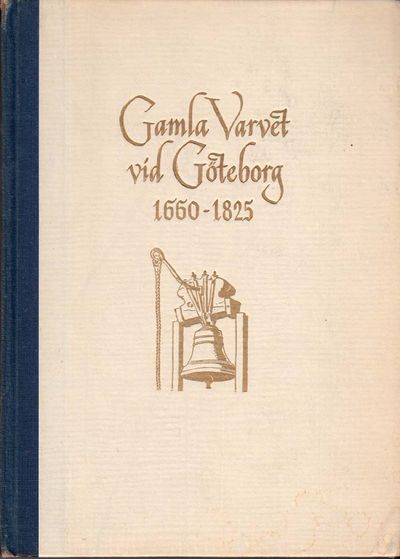Gamla Varvet vid Göteborg 1660-1825. Historik och beskrivning.