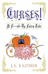 Curses! : A F***ed - Up Fairy Tale