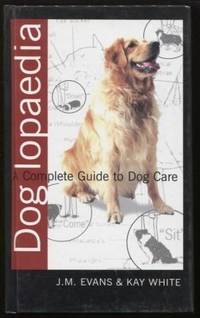 DOG LOPAEDIA ;  A COMPLETE GUIDE TO DOG CARE  A COMPLETE GUIDE TO DOG CARE