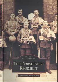 The Dorsetshire Regiment (Archive Photographs: Images of England) by Terry Bishop - 1999