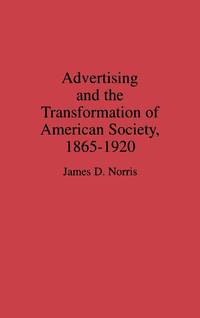Advertising and the Transformation of American Society, 1865-1920