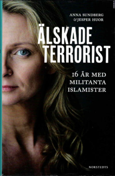 ÄLSKADE TERRORIST. 16 år med militanta islamister.
