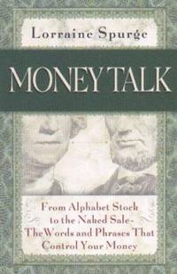 Money Talk : From Alphabet Stock to Naked Sale - Words and Phrases That Control Your Money