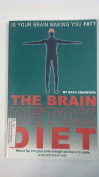 The Brain Detox Diet: How to tap into your inner strength and focus to create a new and leaner body