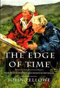 The Edge of Time : War time child to accidental Retailer (Signed By Author) by Pellowe, John - 2012