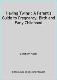 image of Having Twins : A Parent's Guide to Pregnancy, Birth and Early Childhood