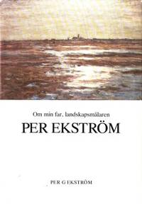 Om min far, lanskapsmålaren Per Ekström.