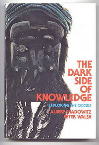 THE DARK SIDE OF KNOWLEDGE:  EXPLORING THE OCCULT. by Shadowitz, Albert and Walsh, Peter - 1976