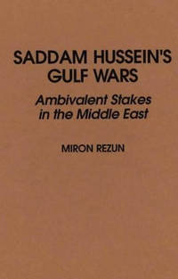 Saddam Hussein's Gulf Wars: Ambivalent Stakes in the Middle East