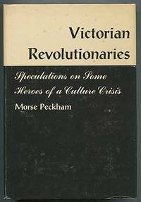 image of Victorian Revolutionaries: Speculations on Some Heroes of a Culture Crisis