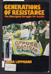 Generations of Resistance - The Aboriginal Struggle for Justice by Lippmann, Lorna - 1981