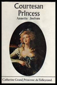 image of COURTESAN PRINCESS - Catherine Grand - Princesse de Talleyrand
