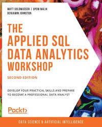 The Applied SQL Data Analytics Workshop: Develop your practical skills and prepare to become a...