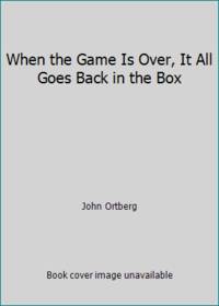When the Game Is Over, It All Goes Back in the Box