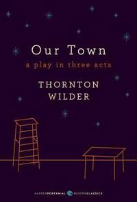 Our Town: A Play in Three Acts
