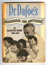 Dr. Dafoe&#039;s Guidebook For Mothers by DAFOE, Allan Roy - 1938