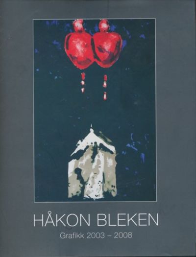 Håkon Bleken. Grafikk 2003-2008