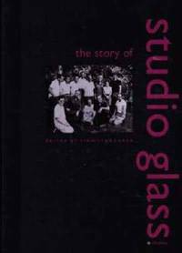 THE STORY OF STUDIO GLASS. The early Years a historic Documentation told by the Pioneers. Collected
