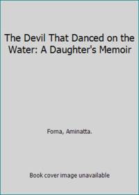 The Devil That Danced on the Water: A Daughter&#039;s Memoir by Forna, Aminatta - 2002