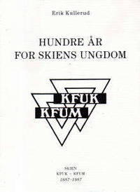 Hundre år for Skiens ungdom. Skien KFUK - KFUM…