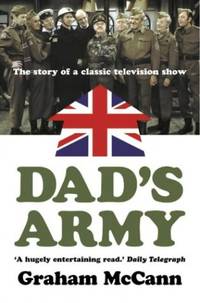 Dad's Army: The Story of a Classic Television Show: The Story of a Very British Comedy