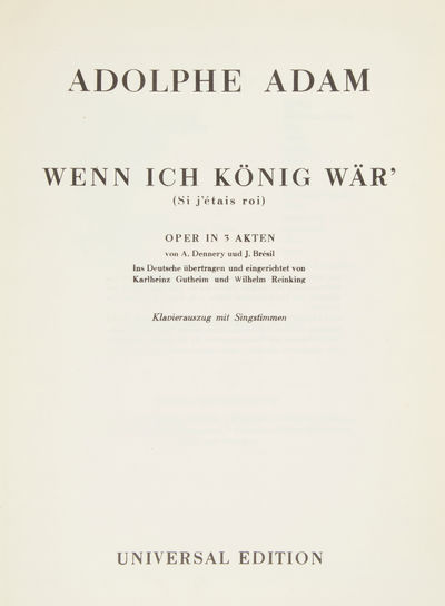 Wenn ich König Wär' (Si j'étais roi) Oper in 3 Akten von A. Dennery uud J. Brésil Ins Deutsche übertragen und eingerichtet von Karlheinz Gutheim und Wilhelm Reinking Klavierauszug mit Singstimmen. [Piano-vocal score]