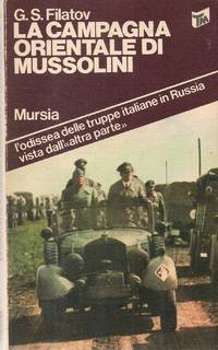 LA CAMPAGNA ORIENTALE DI MUSSOLINI - G,S, FILATOV - 