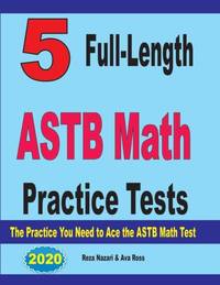 5 Full-Length ASTB Math Practice Tests: The Practice You Need to Ace the ASTB Math Test